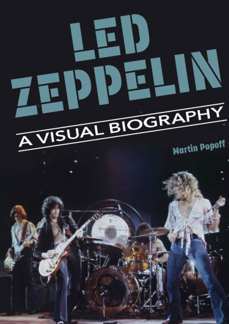 Led Zeppelin A Visual Biography - Martin Popoff - Bøger - Wymer Publishing - 9781915246530 - 5. april 2024