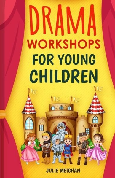 Julie Meighan · Drama Workshops for Young Children: 10 Drama Workshops for Young Children Based on Children's Stories (Paperback Bog) (2020)