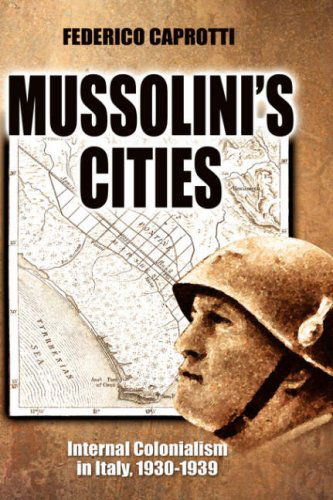 Cover for Caprotti, Federico (King's College London, Uk) · Mussolini's Cities: Internal Colonialism in Italy, 1930-1939 (Hardcover Book) (2007)