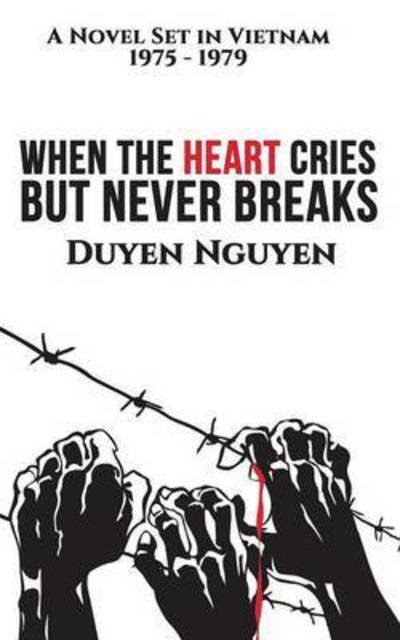 Cover for Duyen Nguyen · When the Heart Cries But Never Breaks (Paperback Book) (2016)