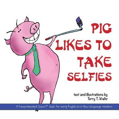 Cover for Terry T Waltz · Pig Likes to Take Selfies (Taschenbuch) (2019)