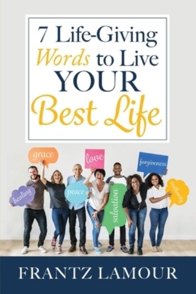 Cover for Frantz Lamour · 7 Life-Giving Words to Live Your Best Life: Words of Love, Forgiveness, Healing, Salvation, Authority, Peace, and Grace (Paperback Book) (2019)