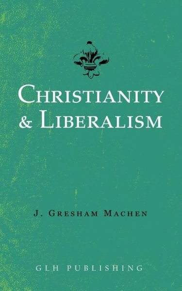 Cover for J Gresham Machen · Christianity &amp; Liberalism (Paperback Book) (2019)