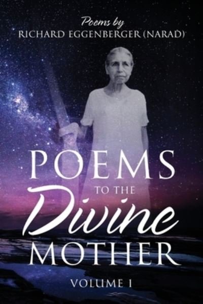 Cover for Narad Richard M Eggenberger · Poems to the Divine Mother Volume I (Pocketbok) (2020)