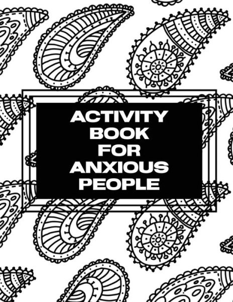 Cover for Trent Placate · Activity Book For Anxious People: Anxiety Bullet Journal With Mindfulness Prompts Mental Health Meditation Overcoming Anxiety and Worry (Paperback Book) (2020)