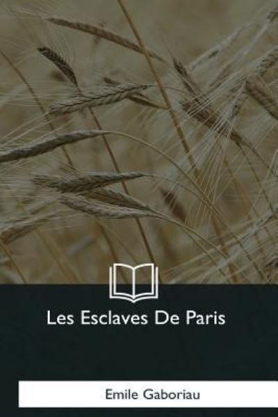 Cover for Emile Gaboriau · Les Esclaves De Paris (Taschenbuch) (2018)