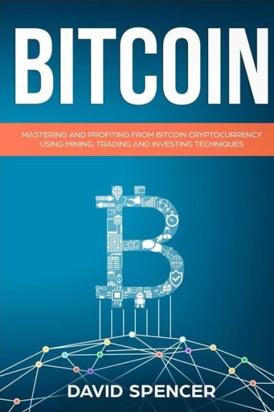 Bitcoin - David Spencer - Kirjat - Createspace Independent Publishing Platf - 9781983959530 - keskiviikko 17. tammikuuta 2018