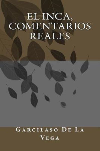 El Inca, Comentarios Reales - Garcilaso De La Vega - Bücher - Createspace Independent Publishing Platf - 9781986817530 - 24. März 2018