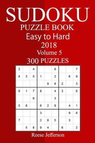 300 Easy to Hard Sudoku Puzzle Book 2018 - Reese Jefferson - Books - Createspace Independent Publishing Platf - 9781987469530 - April 1, 2018