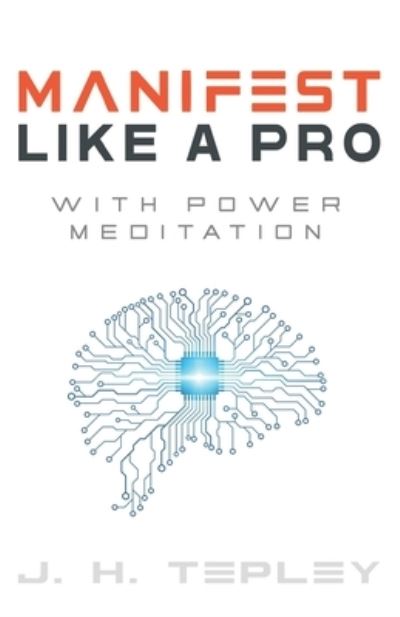 Cover for J. H. Tepley · Manifest Like A Pro With Power Meditation (Paperback Book) (2021)