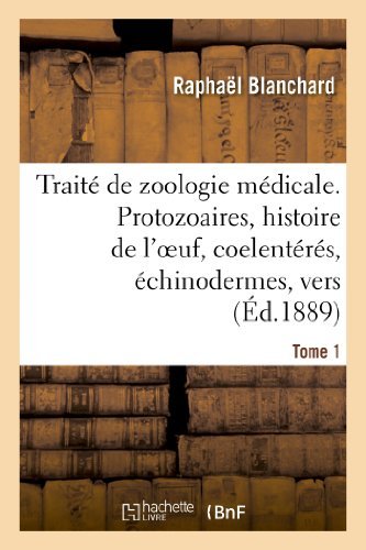 Cover for Raphael Blanchard · Traite de Zoologie Medicale. Tome 1. Protozoaires, Histoire de l'Oeuf, Coelenteres: , Echinodermes, Vers - Sciences (Paperback Bog) [French edition] (2013)