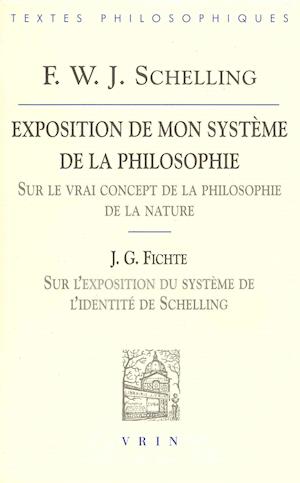 Cover for Friedrich Wilhelm Joseph Von Schelling · Exposition De Mon Systeme De La Philosophie Sur Le Vrai Concept De La Philosophie De La Nature: J. G. Fichte, Sur L'exposition Du Systeme De ... Des Textes Philosophiques) (Paperback Book) [French edition] (2000)