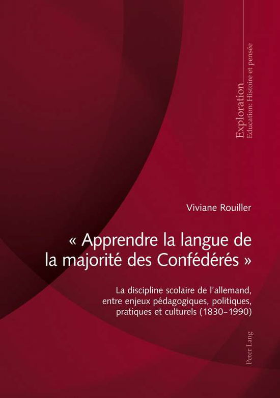Cover for Viviane Rouiller · &quot; Apprendre La Langue de la Majorite Des Confederes &quot;: La Discipline Scolaire de l'Allemand, Entre Enjeux Pedagogiques, Politiques, Pratiques Et Culturels (1830-1990) - Exploration (Paperback Book) (2020)