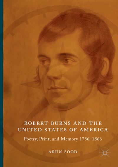 Cover for Arun Sood · Robert Burns and the United States of America: Poetry, Print, and Memory 1786-1866 (Paperback Book) [Softcover reprint of the original 1st ed. 2018 edition] (2019)