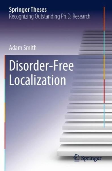 Cover for Adam Smith · Disorder-Free Localization - Springer Theses (Paperback Book) [1st ed. 2019 edition] (2020)