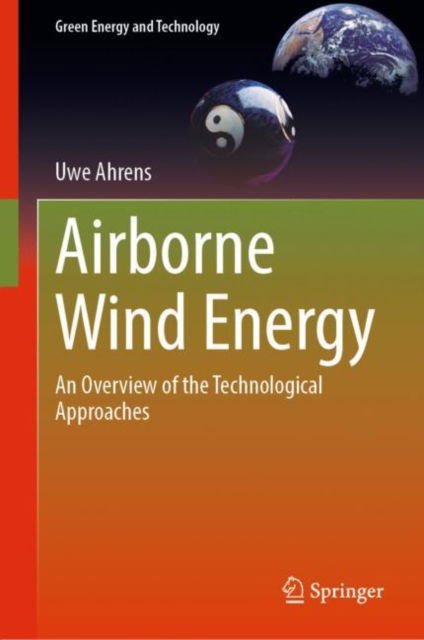 Cover for Uwe Ahrens · Airborne Wind Energy: An Overview of the Technological Approaches - Green Energy and Technology (Hardcover Book) [1st ed. 2023 edition] (2022)