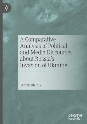 Cover for Anton Oleinik · Comparative Analysis of Political and Media Discourses about Russia's Invasion of Ukraine (Book) (2024)