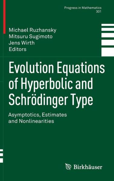 Cover for Michael Ruzhansky · Evolution Equations of Hyperbolic and Schroedinger Type: Asymptotics, Estimates and Nonlinearities - Progress in Mathematics (Hardcover bog) [2012 edition] (2012)