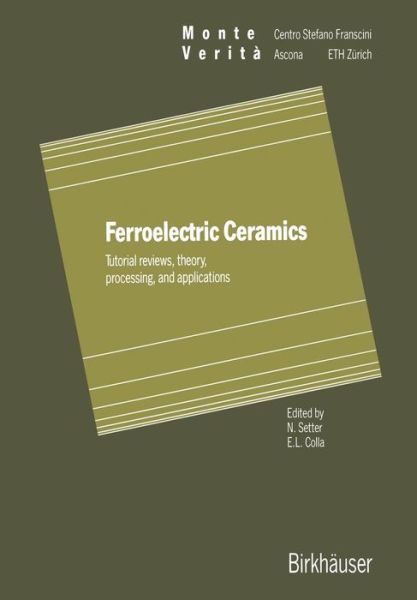 Cover for Setter · Ferroelectric Ceramics: Tutorial reviews, theory, processing, and applications - Monte Verita (Paperback Book) [Softcover reprint of the original 1st ed. 1993 edition] (2012)