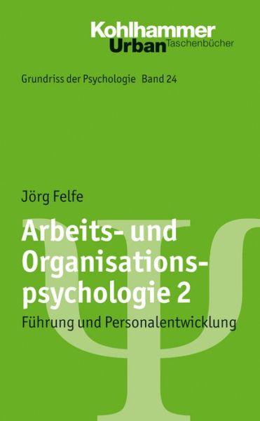 Arbeits- Und Organisationspsychologie 2: Fuhrung Und Personalentwicklung (Urban-taschenbucher) (German Edition) - Jorg Felfe - Kirjat - Kohlhammer - 9783170223530 - torstai 28. kesäkuuta 2012