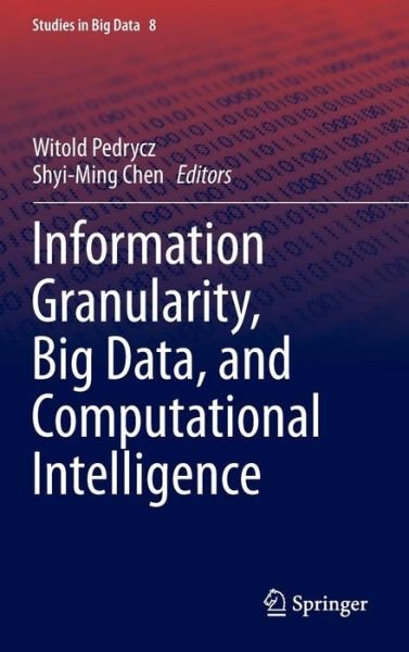 Witold Pedrycz · Information Granularity, Big Data, and Computational Intelligence - Studies in Big Data (Hardcover Book) [2015 edition] (2014)