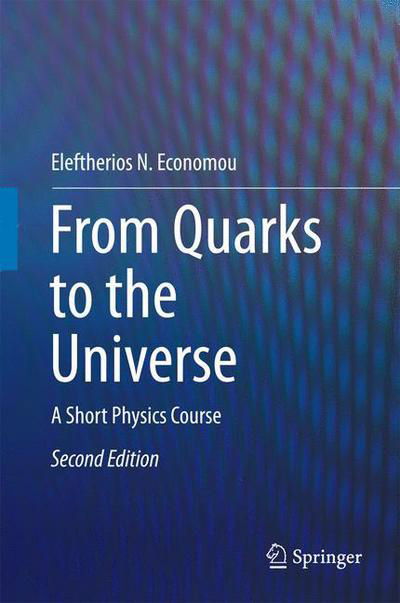 Eleftherios N. Economou · From Quarks to the Universe: A Short Physics Course (Hardcover bog) [2nd ed. 2016 edition] (2015)