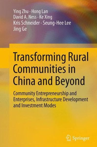 Cover for Ying Zhu · Transforming Rural Communities in China and Beyond: Community Entrepreneurship and Enterprises, Infrastructure Development and Investment Modes (Paperback Book) [Softcover reprint of the original 1st ed. 2015 edition] (2016)