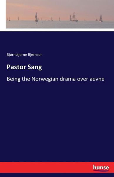 Pastor Sang: Being the Norwegian drama over aevne - Bjornstjerne Bjornson - Books - Hansebooks - 9783337394530 - November 30, 2017