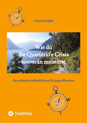 Cover for Uta Wacker · Wie du die Quarterlife Crisis souverän meisterst, indem du aus der Krise eine Chance machst und deinen eigenen Weg findest (Book) (2024)