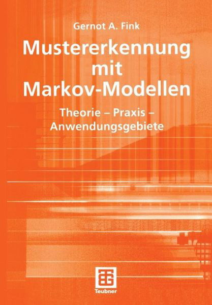 Cover for Gernot A. Fink · Mustererkennung Mit Markov-Modellen: Theorie - Praxis - Anwendungsgebiete - Leitfaden Der Informatik (Pocketbok) [2003 edition] (2003)