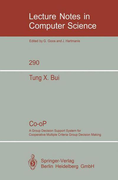 Cover for Tung X. Bui · Co-oP: A Group Decision Support System for Cooperative Multiple Criteria Group Decision Making - Lecture Notes in Computer Science (Pocketbok) [1987 edition] (1987)