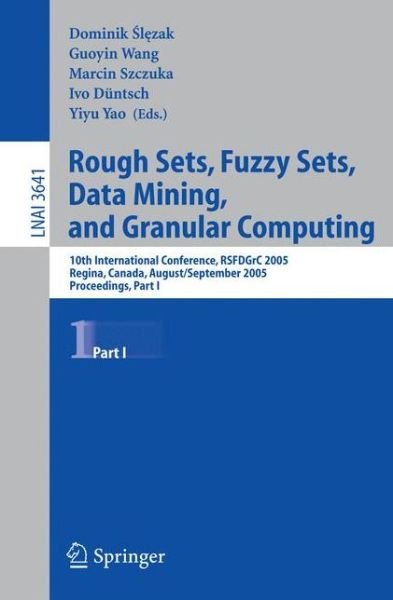 Rough Sets, Fuzzy Sets, Data Mining, and Granular Computing: 10th International Conference, Rsfdgrc 2005, Regina, Canada, August 31 - September 3, 2005, Proceedings - Lecture Notes in Computer Science - Dominik Slezak - Bøker - Springer-Verlag Berlin and Heidelberg Gm - 9783540286530 - 22. august 2005