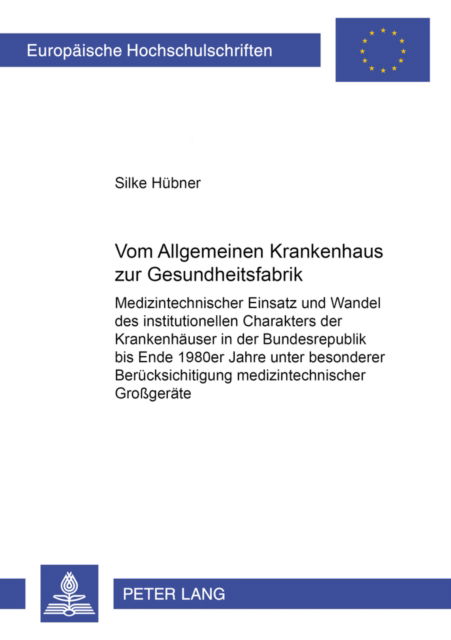 Cover for Hubner Silke Hubner · Vom «Allgemeinen Krankenhaus» zur «Gesundheitsfabrik»: Medizintechnischer Einsatz und Wandel des institutionellen Charakters der Krankenhaeuser in der Bundesrepublik bis Ende der 1980er Jahre unter besonderer Beruecksichtigung medizintechnischer Grogeraet (Paperback Book) (2004)