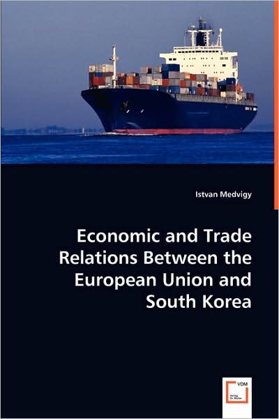 Cover for Istvan Medvigy · Economic and Trade Relations Between the European Union and South Korea (Paperback Book) (2008)