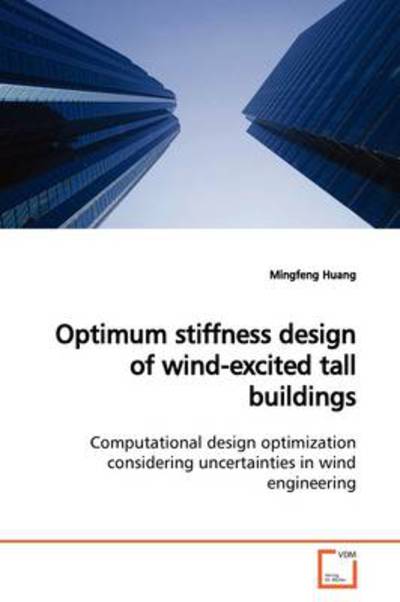 Optimum Stiffness Design of Wind-excited Tall Buildings: Computational Design Optimization Considering Uncertainties in Wind Engineering - Mingfeng Huang - Books - VDM Verlag - 9783639162530 - June 25, 2009