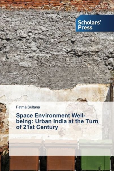 Cover for Sultana Fatma · Space Environment Well-being: Urban India at the Turn of 21st Century (Taschenbuch) (2015)