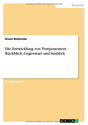 Die Entwicklung von Postponement - Ruckblick, Gegenwart und Ausblick - Bruno Bellovoda - Books - Grin Verlag - 9783640924530 - May 26, 2011