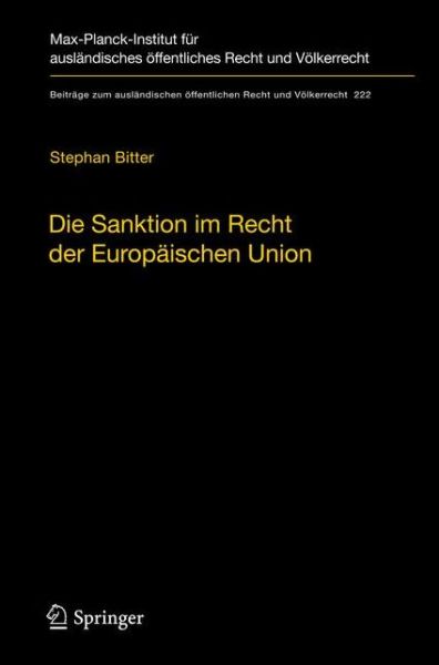 Cover for Stephan Bitter · Die Sanktion im Recht der Europaischen Union: Der Begriff und seine Funktion im europaischen Rechtsschutzsystem - Beitrage zum auslandischen offentlichen Recht und Volkerrecht (Hardcover Book) [German, 2011 edition] (2011)