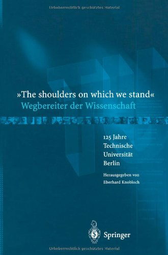 Cover for Eberhard Knobloch · The Shoulders on Which We Stand -wegbereiter Der Wissenschaft: 125 Jahre Technische Universitat Berlin (Paperback Book) [German, Softcover Reprint of the Original 1st Ed. 2004 edition] (2012)