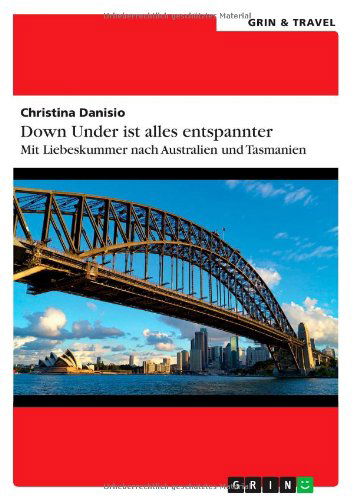 Cover for Christina Danisio · Down Under ist alles entspannter: Mit Liebeskummer nach Australien und Tasmanien (Paperback Book) [German edition] (2014)