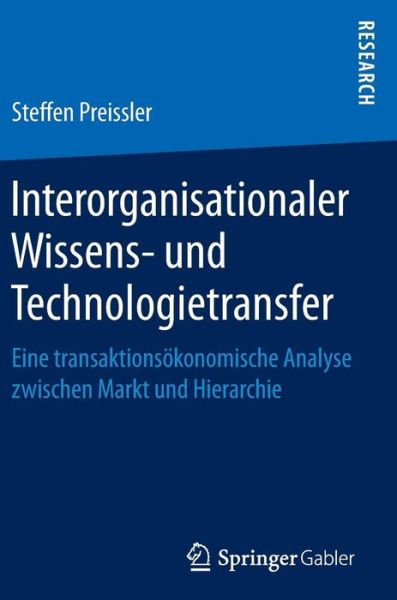 Cover for Steffen Preissler · Interorganisationaler Wissens- Und Technologietransfer: Eine Transaktionsoekonomische Analyse Zwischen Markt Und Hierarchie (Hardcover Book) [1. Aufl. 2016 edition] (2016)