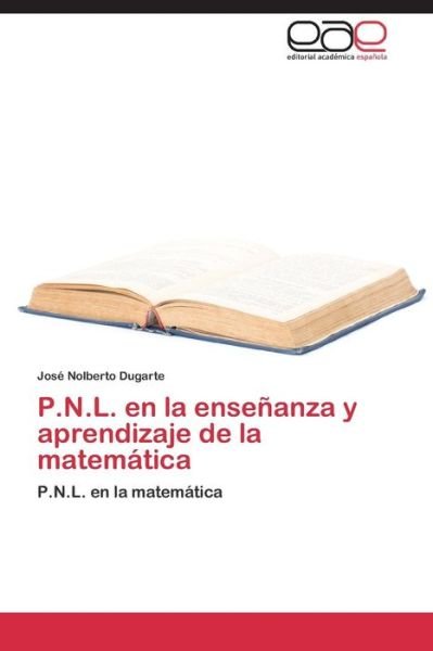 Cover for Dugarte José Nolberto · P.n.l. en La Enseñanza Y Aprendizaje De La Matemática (Paperback Bog) [Spanish edition] (2014)