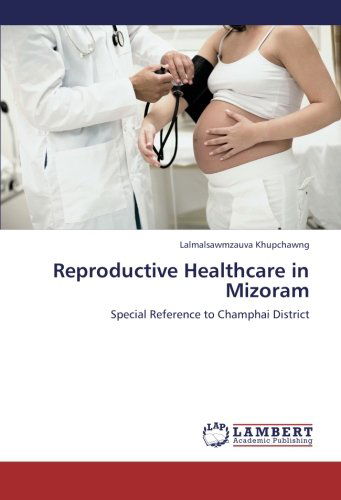 Cover for Lalmalsawmzauva Khupchawng · Reproductive Healthcare in Mizoram: Special Reference to Champhai District (Paperback Bog) (2012)