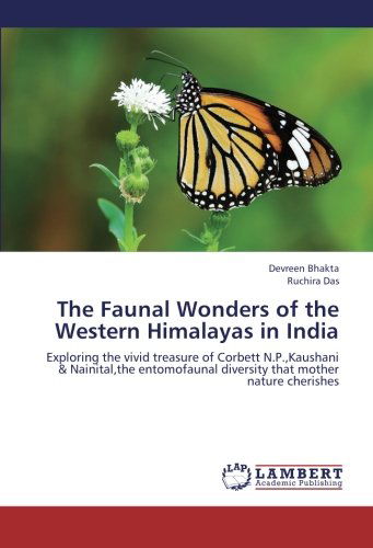 Cover for Ruchira Das · The Faunal Wonders of the Western Himalayas in India: Exploring the Vivid Treasure of Corbett N.p.,kaushani &amp; Nainital,the Entomofaunal Diversity That Mother Nature Cherishes (Pocketbok) (2013)