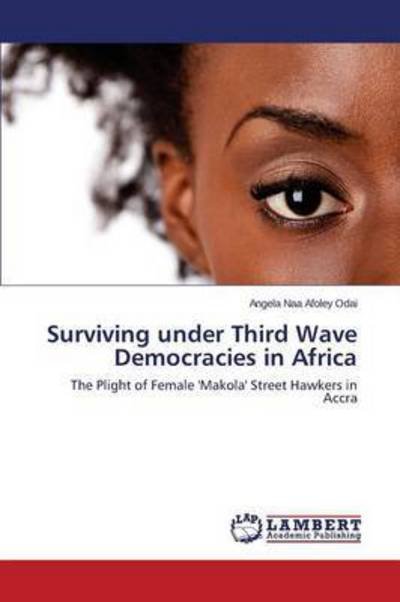 Cover for Odai Angela Naa Afoley · Surviving Under Third Wave Democracies in Africa (Pocketbok) (2015)