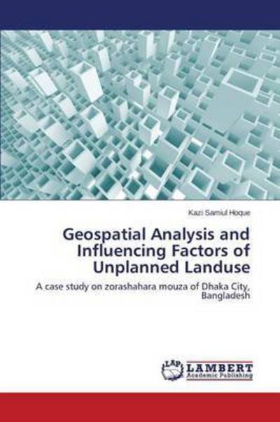 Cover for Hoque Kazi Samiul · Geospatial Analysis and Influencing Factors of Unplanned Landuse (Paperback Bog) (2014)