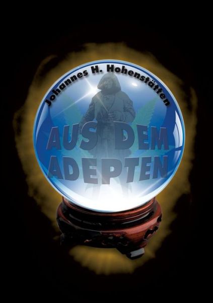 Cover for Johannes H. Von Hohenstatten · Aus Dem Adepten&quot; (Paperback Book) [German edition] (2015)