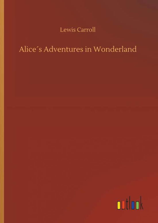 Alice's Adventures in Wonderlan - Carroll - Livros - - 9783734032530 - 20 de setembro de 2018