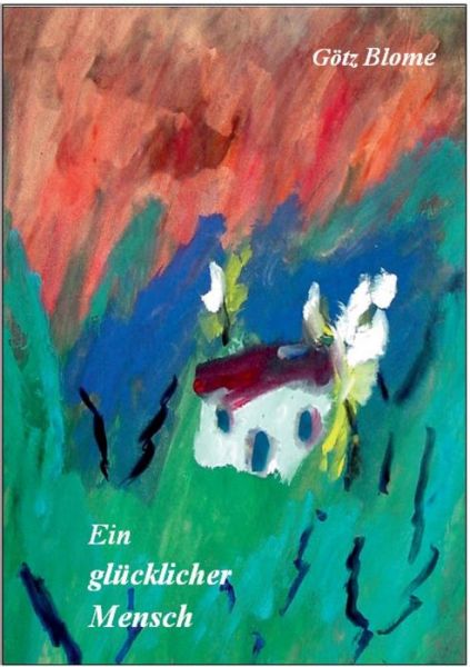 Cover for Götz Blome · Ein Glücklicher Mensch (Sonderedition) (German Edition) (Paperback Book) [German edition] (2014)