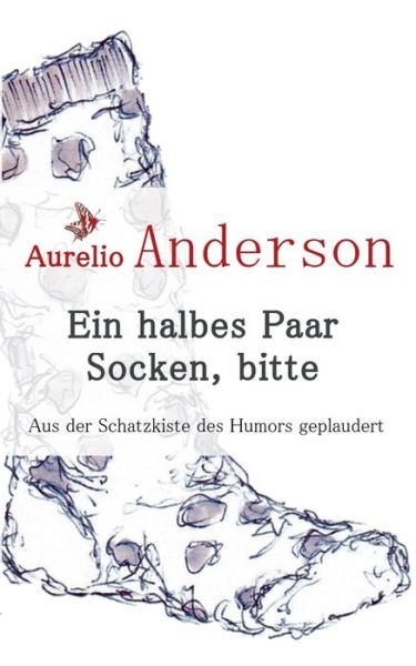 Cover for Aurelio Anderson · Ein Halbes Paar Socken, Bitte (Paperback Book) [German edition] (2014)